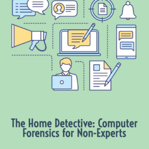 The Home Detective – Computer Forensics for Non-Experts